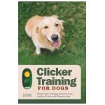 Clicker Training for Dogs: Master Basic Training, Common Cues, and Fun Tricks in 15 Minutes a Day - Hannah Richter