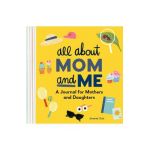 All about Mom and Me: A Journal for Mothers and Daughters - Janene Dutt