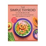 The Simple Thyroid Cookbook: Easy Recipes for Hypothyroidism and Hashimoto's Relief Burst: Includes Quick, 5-Ingredient, and One-Pot Recipes - Lulu Cook