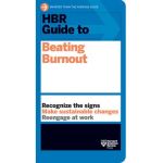 HBR Guide to Beating Burnout - Harvard Business Review