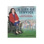 A Life of Service: The Story of Senator Tammy Duckworth - Christina Soontornvat