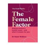 The Female Factor: The Whole-Body Health Bible for Women - Hazel Wallace