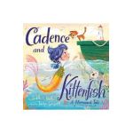 Cadence and Kittenfish: A Mermaid Tale - Judith L. Roth