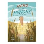 Hero for the Hungry: The Life and Work of Norman Borlaug - Peggy Thomas