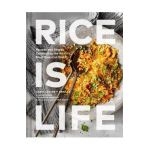 Rice Is Life: Recipes and Stories Celebrating the World's Most Essential Grain - Caryl Levine