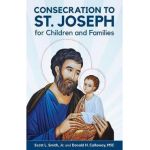Consecration to St. Joseph for Children and Families - Scott L. Smith Jr