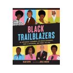 Black Trailblazers: 30 Courageous Visionaries Who Broke Boundaries, Made a Difference, and Paved the Way - Bijan Bayne