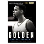Golden: The Miraculous Rise of Steph Curry - Marcus Thompson