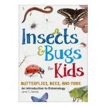 Insects & Bugs for Kids: An Introduction to Entomology - Jaret C. Daniels
