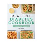 Meal Prep Diabetes Cookbook: 4 Weeks of Easy Meal Plans - Kathy Birkett