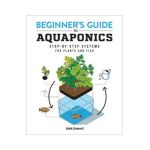Beginner's Guide to Aquaponics: Step-By-Step Systems for Plants and Fish - Seth Connell