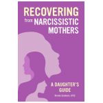 Recovering from Narcissistic Mothers: A Daughter's Guide - Brenda Stephens