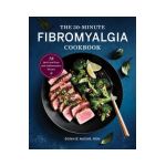 The 30-Minute Fibromyalgia Cookbook: 75 Quick and Easy Anti-Inflammatory Recipes - Bonnie Nasar