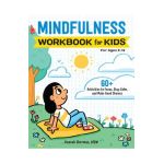 Mindfulness Workbook for Kids: 60+ Activities to Focus, Stay Calm, and Make Good Choices - Hannah Sherman