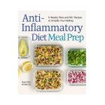 Anti-Inflammatory Diet Meal Prep: 6 Weekly Plans and 80+ Recipes to Simplify Your Healing - Ginger Hultin