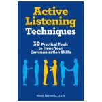 Active Listening Techniques: 30 Practical Tools to Hone Your Communication Skills - Nixaly Leonardo