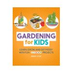 Gardening for Kids: Learn, Grow, and Get Messy with Fun Steam Projects - Brandy Stone