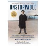 Unstoppable: Siggi B. Wilzig's Astonishing Journey from Auschwitz Survivor and Penniless Immigrant to Wall Street Legend - Joshua M. Greene