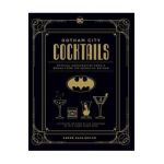 Gotham City Cocktails: Official Handcrafted Food & Drinks from the World of Batman - Andr&#65533; Darlington