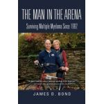 The Man in the Arena: Surviving Multiple Myeloma Since 1992 - James D. Bond
