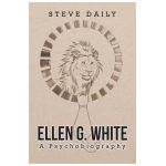 Ellen G. White A Psychobiography - Steve Daily
