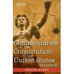 Commentaries on the Constitution of the United States Vol. II (in three volumes): with a Preliminary Review of the Constitutional History of the Colon - Joseph Story
