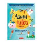 Asian Kites for Kids: Make & Fly Your Own Asian Kites - Easy Step-By-Step Instructions for 15 Colorful Kites - Wayne Hosking