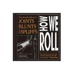 How We Roll: The Art and Culture of Joints, Blunts, and Spliffs - Noah Rubin