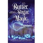 Butter, Sugar, Magic: Baking Up a Magical Midlife, Book 1 - Jessica Rosenberg