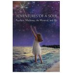 Adventures of a Soul: Psychics, Mediums, the Mystical, and Me - Anne Newgarden
