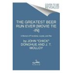 The Greatest Beer Run Ever [Movie Tie-In]: A Memoir of Friendship, Loyalty, and War - John Chick Donohue