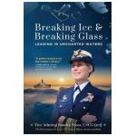 Breaking Ice and Breaking Glass: Leading in Uncharted Waters - Vice Admiral Sandra Stosz Uscg (ret)