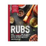Rubs (Third Edition): Updated & Revised to Include Over 175 Recipes for Rubs, Marinades, Glazes, and Bastes (Grilling Gift, BBQ Cookbook, Ou - John Whalen