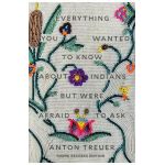 Everything You Wanted to Know about Indians But Were Afraid to Ask: Young Readers Edition - Anton Treuer