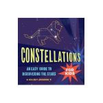 Constellations for Kids: An Easy Guide to Discovering the Stars - Kelsey Johnson