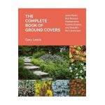 The Complete Book of Ground Covers: 4000 Plants That Reduce Maintenance, Control Erosion, and Beautify the Landscape - Gary Lewis