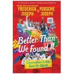 Better Than We Found It: Conversations to Help Save the World - Frederick Joseph