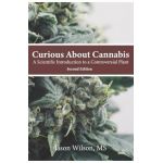 Curious About Cannabis (2nd Edition): A Scientific Introduction to a Controversial Plant - Jason Wilson