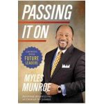 Passing It On: Growing Your Future Leaders - Myles Munroe
