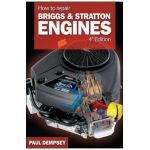 How to Repair Briggs and Stratton Engines, 4th Ed. - Paul Dempsey