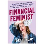 Financial Feminist: Overcome the Patriarchy's Bullsh*t to Master Your Money and Build a Life You Love - Tori Dunlap