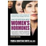What You Must Know about Women's Hormones - Second Edition: Your Guide to Natural Hormone Treatments for Pms, Menopause, Osteoporosis, Pcos, and More - Pamela Wartian Smith