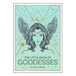 The Little Book of Goddesses: An Empowering Introduction to Glorious Goddesses - Astrid Carvel