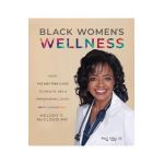 Black Women's Wellness: Your I've Got This! Guide to Health, Sex, and Phenomenal Living - Melody T. Mccloud