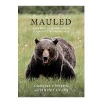 Mauled: Lessons Learned from a Grizzly Bear Attack - Crosbie Cotton
