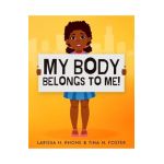 My Body Belongs To Me!: A book about body ownership, healthy boundaries and communication. - Larissa H. Rhone
