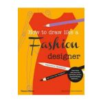 How to Draw Like a Fashion Designer