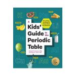 A Kids' Guide to the Periodic Table: Everything You Need to Know about the Elements - Edward P. Zovinka