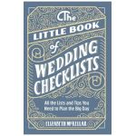 The Little Book of Wedding Planner Checklists: All the Lists and Tips You Need to Plan the Big Day - Elizabeth Mckellar