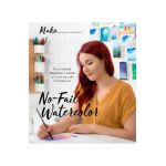 No-Fail Watercolor: The Ultimate Beginner's Guide to Painting with Confidence - Mako